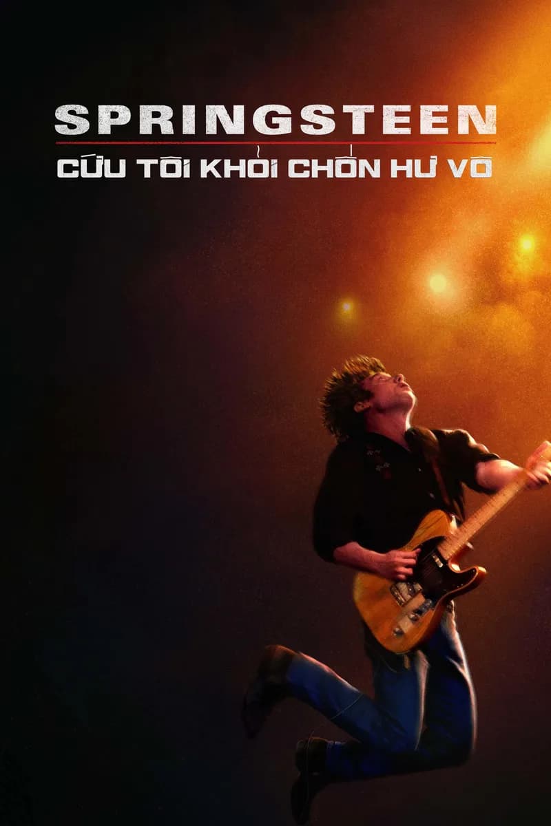 Springsteen: Cứu Tôi Khỏi Chốn Hư Vô (Từ Hư Vô Đến Huyền Thoại)